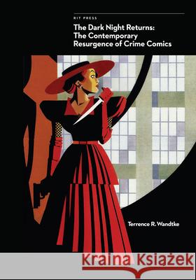 The Dark Night Returns: The Contemporary Resurgence of Crime Comics Terrence R. Wandtke   9781933360867 RIT Cary Graphic Arts Press - książka