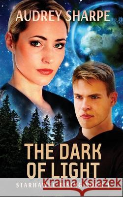 The Dark of Light: Space Opera Sci-Fi Adventure Audrey Sharpe 9781638039020 Ocean Dance Press LLC - książka