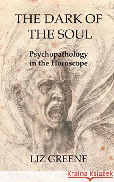 The Dark of the Soul: Psychopathology in the Horoscope Liz Greene 9781916625013 Wessex Astrologer - książka