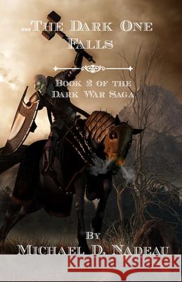 ...The Dark One Falls: The Dark War Saga Book 2 Michael D. Nadeau 9781960654069 Silverhome Press - książka