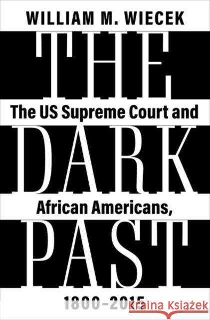 The Dark Past: The US Supreme Court and African Americans, 1800—2015 William M. (Professor Emeritus of History and Law, Professor Emeritus of History and Law, Syracuse University) Wiecek 9780197654439 Oxford University Press Inc - książka