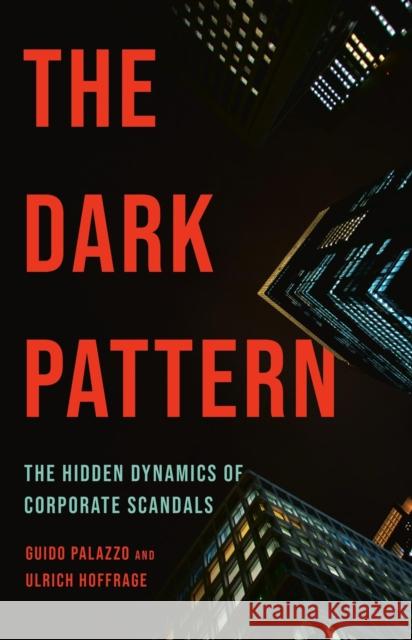 The Dark Pattern: The Hidden Dynamics of Corporate Scandals Hoffrage, Ulrich 9781541705302 PublicAffairs - książka