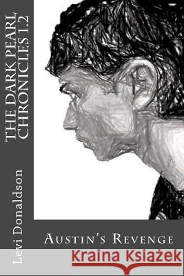 The Dark Pearl Chronicles 1.2: Austin's Revenge Levi Donaldson 9781496133045 Createspace - książka
