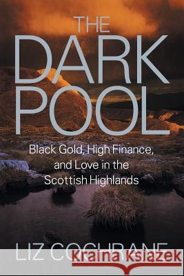 The Dark Pool: Black Gold, High Finance, and Love in the Scottish Highlands Liz Cochrane 9781628572346 Strategic Book Publishing - książka