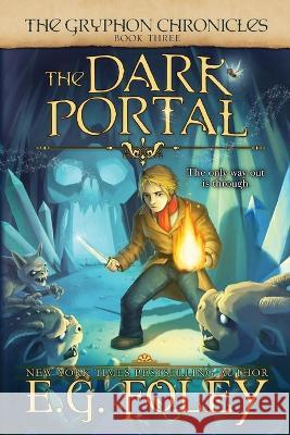 The Dark Portal (The Gryphon Chronicles, Book 3) E G Foley   9781961890008 Foley Publications - książka