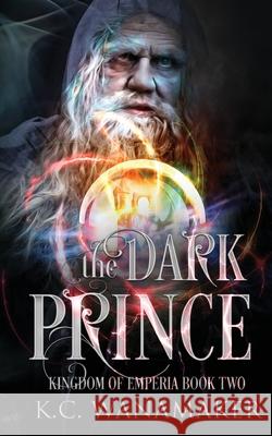 The Dark Prince: Kingdom of Emperia Book Two K. C. Wanamaker 9781974642601 Createspace Independent Publishing Platform - książka