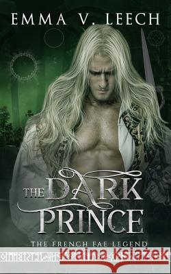 The Dark Prince: Les Fées: The French Fae Legend Emma V Leech 9781507785546 Createspace Independent Publishing Platform - książka