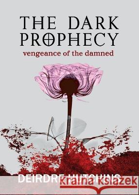 The Dark Prophecy 2: Vengeance of the Damned Deirdre Hutchins   9781737806134 San Joaquin Valley Press - książka