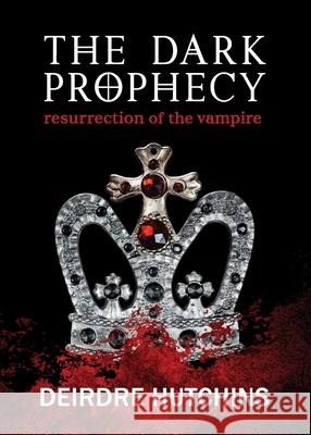 The Dark Prophecy Book 1: Resurrection of the Vampire Deirdre Hutchins 9781737806103 San Joaquin Valley Press - książka