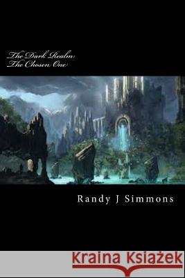 The Dark Realm: The Chosen One Randy J. Simmons 9781494451981 Createspace - książka