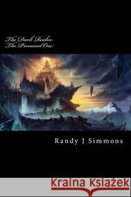 The Dark Realm: The Promised One Randy J. Simmons 9781494451103 Createspace - książka