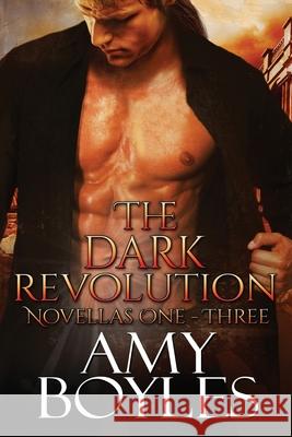 The Dark Revolution (Novellas One - Three) Amy Boyles 9781515297192 Createspace Independent Publishing Platform - książka