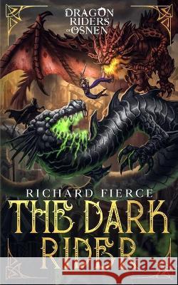 The Dark Rider: Dragon Riders of Osnen Book 10 Richard Fierce 9781947329652 Richard Fierce - książka