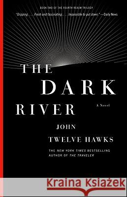 The Dark River: Book Two of the Fourth Realm Trilogy John Twelve Hawks 9781400079308 Vintage Books USA - książka