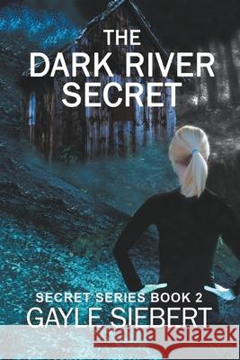 The Dark River Secret Gayle Siebert 9781990180040 Idyllbeck Opportunities - książka