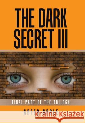 The Dark Secret Iii: Final Part of the Trilogy Arfer Apple 9781664103092 Xlibris Au - książka