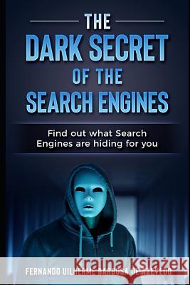 The Dark Secrets of the Search Engines: Find out what search engines are hiding from you Barbosa de Azevedo, Fernando Uilherme 9781793053299 Independently Published - książka