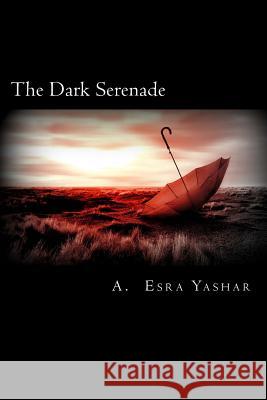 The Dark Serenade A. Esra Yashar 9781502385352 Createspace - książka