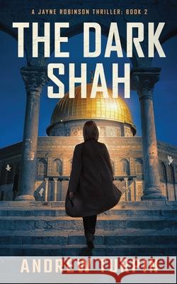 The Dark Shah: A Jayne Robinson Thriller, Book 2 Andrew Turpin 9781788750240 Write Direction Publishing - książka