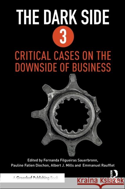 The Dark Side 3: Critical Cases on the Downside of Business Fernanda Sauerbronn Pauline Fatie Albert J. Mills 9781783537570 Routledge - książka