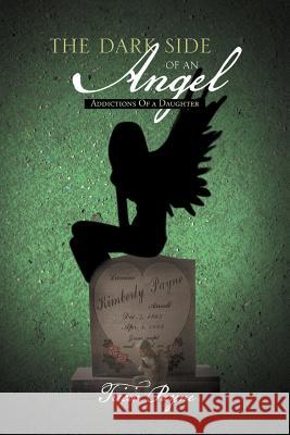 The Dark Side of an Angel: Addictions of a Daughter Payne, Tricia 9781462846764 Xlibris Corporation - książka