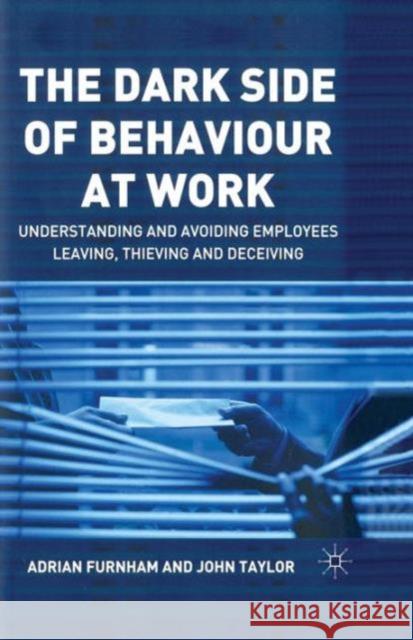 The Dark Side of Behaviour at Work: Understanding and Avoiding Employees Leaving, Thieving and Deceiving Furnham, A. 9781349518135 Palgrave MacMillan - książka