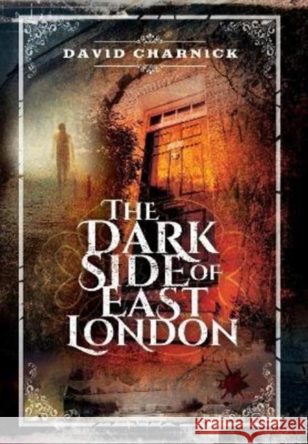 The Dark Side of East London Charnick, David 9781399075121 Pen & Sword Books Ltd - książka