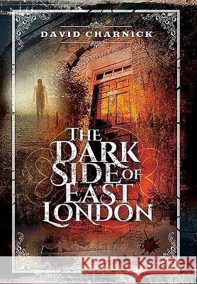 The Dark Side of East London David David 9781473856448 Pen & Sword Books - książka