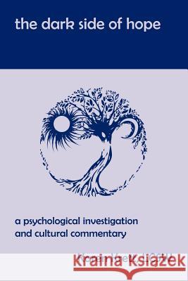 The Dark Side of Hope: A Psychological Investigation and Cultural Commentary Krett, Karen 9781465392312 Xlibris Corporation - książka