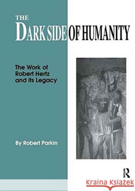 The Dark Side of Humanity: The Work of Robert Hertz and Its Legacy Robert Parkin 9781138967205 Taylor and Francis - książka