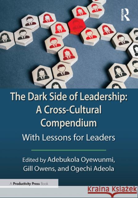 The Dark Side of Leadership: A Cross-Cultural Compendium: With Lessons for Leaders Adebukola Oyewunmi Gill Owens Ogechi Adeola 9781032757018 Productivity Press - książka