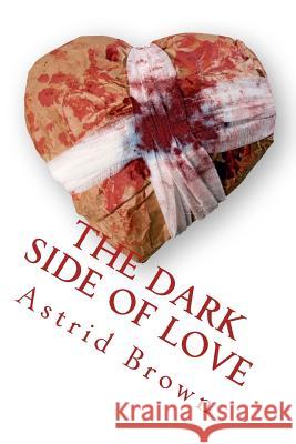 The dark side of love: verses of intense love Brown, Maggie 9781494290900 Createspace - książka