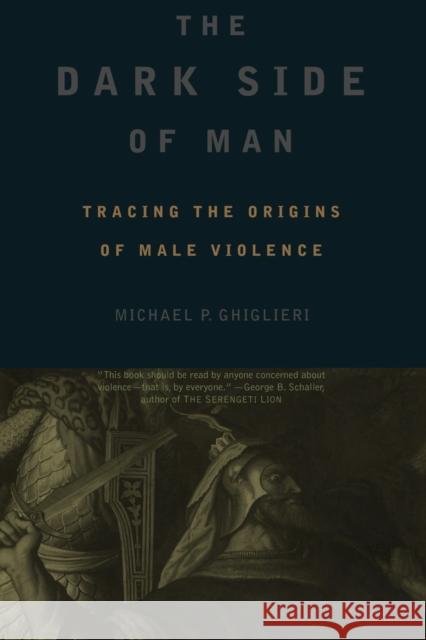 The Dark Side of Man Michael P. Ghiglieri 9780738203157 Perseus Books Group - książka
