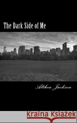 The Dark Side of Me Althea Jackson Brian D. Jackson 9781512305159 Createspace - książka