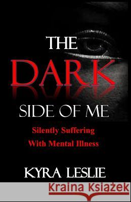 The Dark Side of Me: Silently Suffering with Mental Illness MS Kyra Leslie Kyra Leslie 9781514392775 Createspace - książka