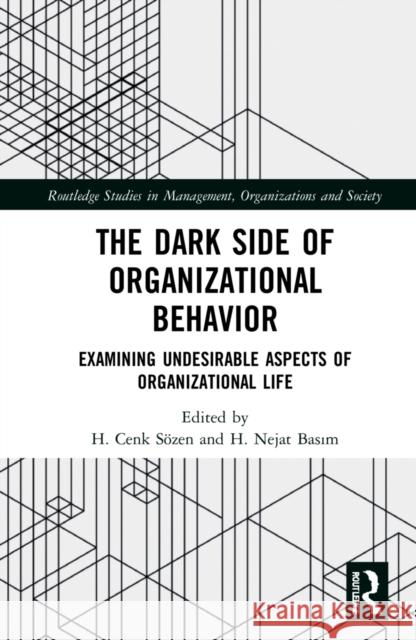 The Dark Side of Organizational Behavior: Examining Undesirable Aspects of Organizational Life H. Cenk S?zen H. Nejat Basım 9781032273679 Routledge - książka