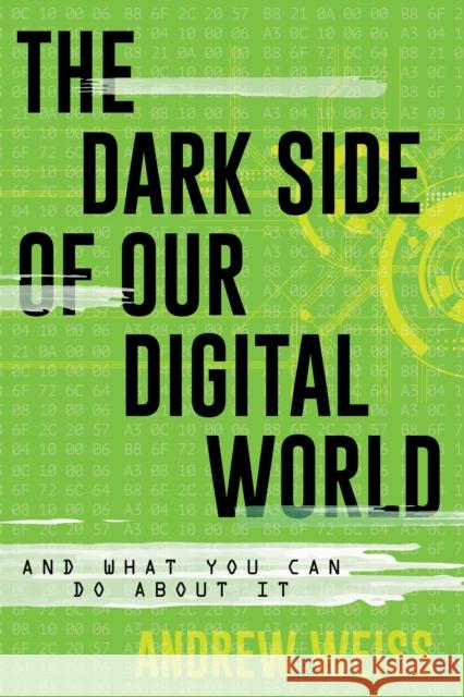 The Dark Side of Our Digital World: And What You Can Do about It Andrew Weiss 9781538192184 Rowman & Littlefield - książka