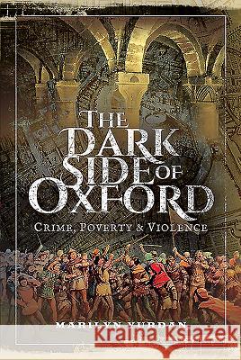 The Dark Side of Oxford: Crime, Poverty and Violence Marilyn Yurdan 9781526739650 Pen and Sword History - książka