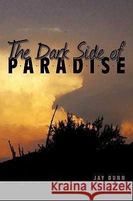 The Dark Side of Paradise Jay Dunn 9781438973579 Authorhouse - książka