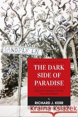 The Dark Side of Paradise: Odd and Intriguing Stories from Vero Beach Richard J. Kerr 9781950544004 Rand-Smith LLC - książka