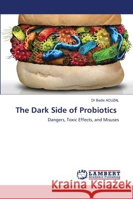 The Dark Side of Probiotics AOUZAL, Dr Badis 9786208480516 LAP Lambert Academic Publishing - książka