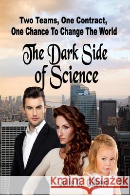 The Dark Side of Science Julie C. Gilbert 9781535566612 Createspace Independent Publishing Platform - książka