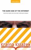 The Dark Side of the Internet: Protecting Yourself and Your Family from Online Criminals Bocij, Paul 9780275985752 Praeger Publishers