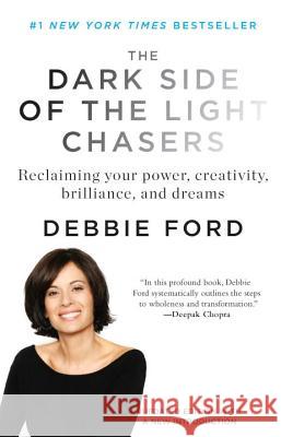 The Dark Side of the Light Chasers: Reclaiming Your Power, Creativity, Brilliance, and Dreams Ford, Deborah 9781594485251 Riverhead Books - książka
