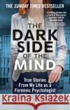 The Dark Side of the Mind: True Stories from My Life as a Forensic Psychologist Kerry Daynes 9781788402170 Octopus Publishing Group