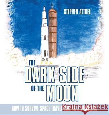 The Dark Side of the Moon: How to Survive Space Travel During a Pandemic Stephen Attree 9781665705523 Archway Publishing - książka