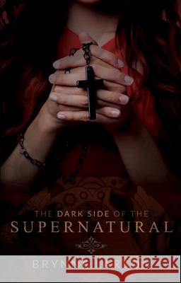 The Dark Side of the Supernatural: Every Path Leads Somewhere... Brynne Larson 9780768407082 Destiny Image Incorporated - książka