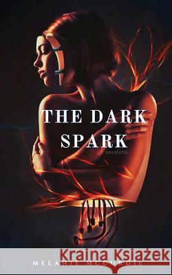 The Dark Spark Melanie McCurdie Christy Wright 9781977663832 Createspace Independent Publishing Platform - książka