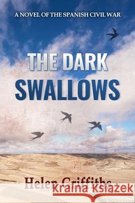 The Dark Swallows: A Novel of the Spanish Civil War Helen Griffiths 9780578964119 Concordis Publishing - książka