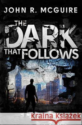 The Dark That Follows John R. McGuire 9781499669275 Createspace Independent Publishing Platform - książka